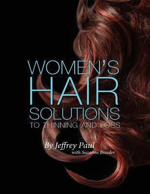 Women's Hair Solutions to Thinning and Loss by Paul, Jeffrey