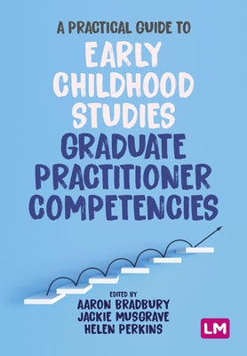 A Practical Guide to Early Childhood Studies Graduate Practitioner Competencies by Bradbury, Aaron