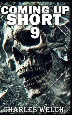 Coming Up Short 9: A Psychological Horror Series by Welch, Charles