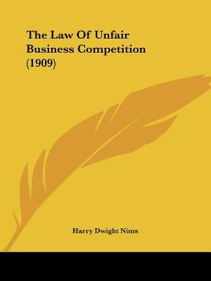 The Law Of Unfair Business Competition (1909) by Nims, Harry Dwight