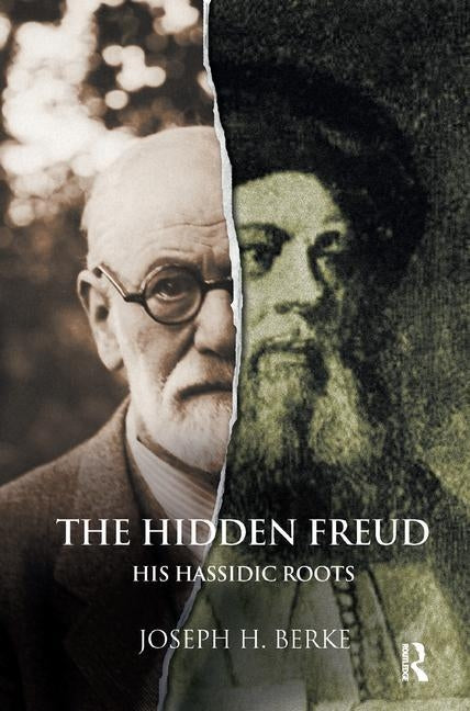 The Hidden Freud: His Hassidic Roots by H. Berke, Joseph