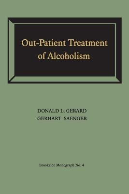 Out-Patient Treatment of Alcoholism: A Study of Outcome and Its Determinants by Gerard, Donald L.