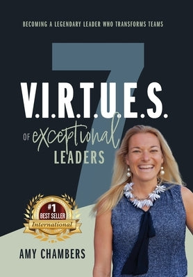 7 V.I.R.T.U.E.S. of Exceptional Leaders by Chambers, Amy