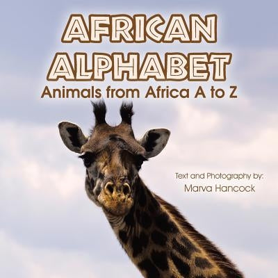 African Alphabet: Animals from Africa A to Z by Hancock, Marva