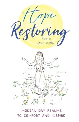 Hope Restoring: Modern Day Psalms to Comfort and Inspire by Graceal, Kataleya
