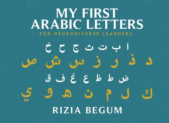 My First Arabic Letters: For Neurodiverse Learners by Begum, Rizia