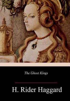 The Ghost Kings by Haggard, H. Rider