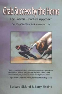 Grab Success by the Horns - The proven Proactive Approach by Siskind, Barbara