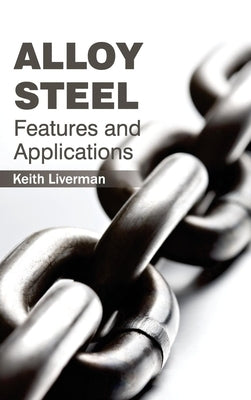 Alloy Steel: Features and Applications by Liverman, Keith