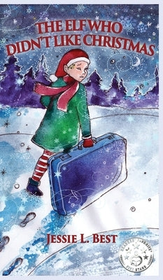 The Elf Who Didn't Like Christmas by Best, Jessie
