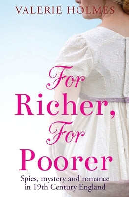 For Richer, For Poorer: Love & Adventure in Regency England by Holmes, Valerie