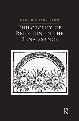 Philosophy of Religion in the Renaissance by Blum, Paul Richard