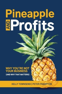 Pineapple and Profits: Why You're Not Your Business (And Why That Matters) by Townsend