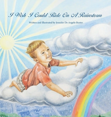 I Wish I Could Ride on a Rainstorm by de Angelo Baxter, Jennifer