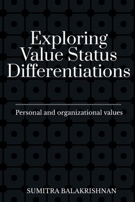 Exploring Value Status Differentiations-personal and organizational values by Balakrishnan, Sumitra