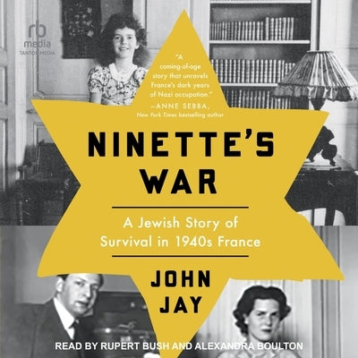 Ninette's War: A Jewish Story of Survival in 1940s France by Jay, John
