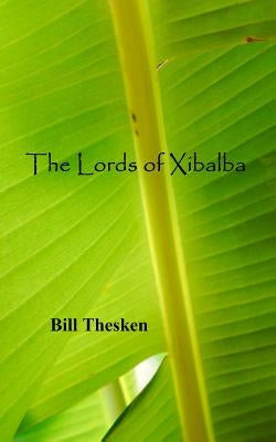 The Lords of Xibalba by Thesken, Bill