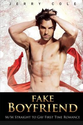 Fake Boyfriend: M/M Straight to Gay First Time Romance by Cole, Jerry