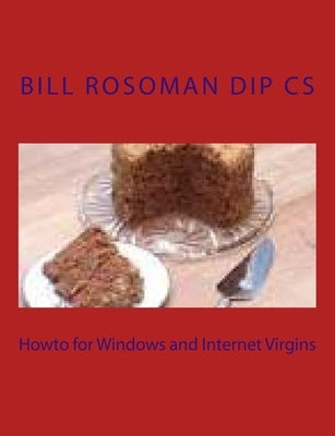 Howto for Windows and Internet Virgins by Rosoman Dip Cs, Bill