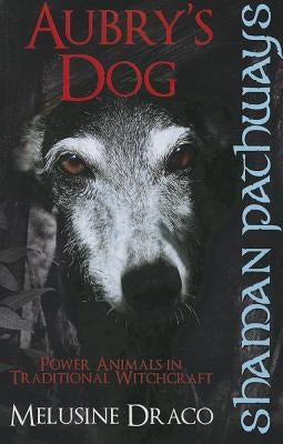 Aubry's Dog: Power Animals in Traditional Witchcraft by Ruthven, Suzanne
