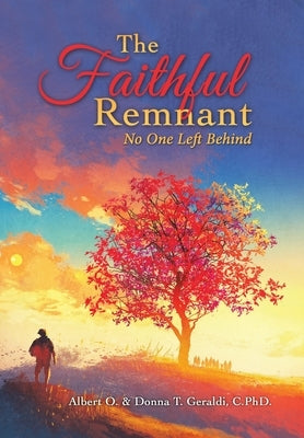 The Faithful Remnant: No One Left Behind by Geraldi, Albert O.