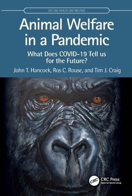 Animal Welfare in a Pandemic: What Does COVID-19 Tell us for the Future? by Hancock, John T.