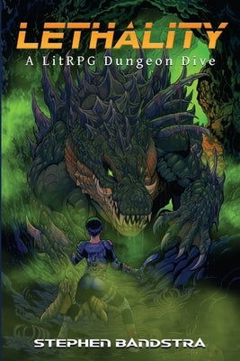 Lethality: A LitRPG Dungeon Dive by Bandstra, Stephen