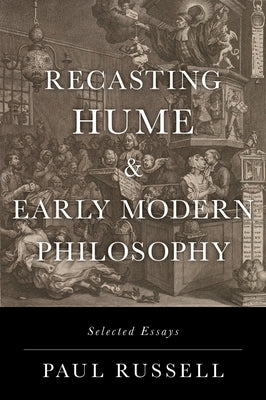Recasting Hume and Early Modern Philosophy: Selected Essays by Russell, Paul