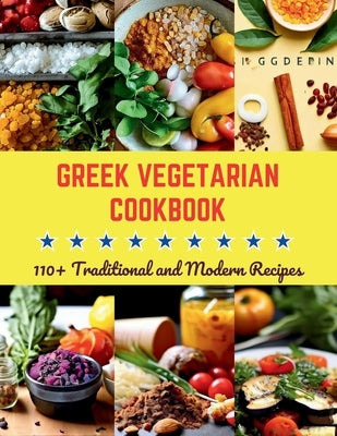 Greek Vegetarian Cookbook: 110+ Traditional and Modern Recipes by Robinson, Daisy