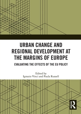 Urban Change and Regional Development at the Margins of Europe: Evaluating the Effects of the EU Policy by Vinci, Ignazio