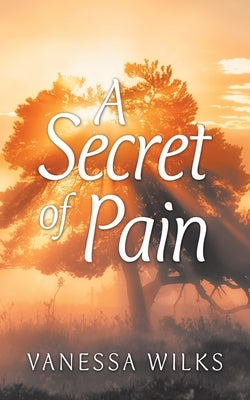 A Secret of Pain by Wilks, Vanessa