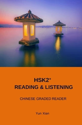 Hsk2+ Reading & Listening: Chinese Graded Reader by Xian, Yun