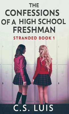 The Confessions Of A High School Freshman by Luis, C. S.
