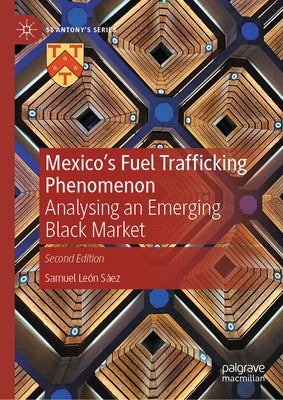 Mexico's Fuel Trafficking Phenomenon: Analysing an Emerging Black Market by Le?n S?ez, Samuel