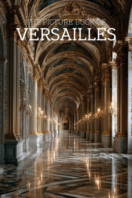 The Picture Book of Versailles: A Calming Large-Print Photo Book for Seniors with Dementia, Alzheimer's & Memory Loss by Javi Nizo