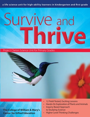 Survive and Thrive: A Life Science Unit for High-Ability Learners in Grades K-1 by College of William &. Mary's Centre for
