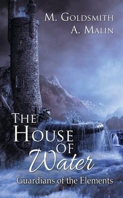 The House of Water by Goldsmith, M.