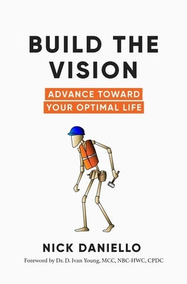Build the Vision: Advance Toward Your Optimal Life by Daniello, Nick
