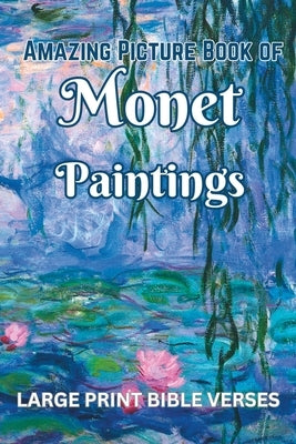 Amazing Picture Book of Monet Paintings: with Large Print Bible Verses by Livingston, Charis
