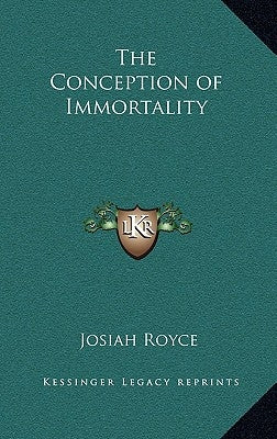 The Conception of Immortality by Royce, Josiah