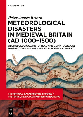 Meteorological Disasters in Medieval Britain (AD 1000‒1500) by Brown, Peter J.