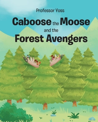 Caboose the Moose and the Forest Avengers by Yoss