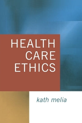 Health Care Ethics: Lessons from Intensive Care by Melia, Kath