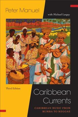 Caribbean Currents:: Caribbean Music from Rumba to Reggae by Manuel, Peter