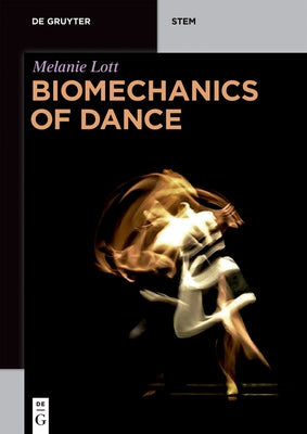 Biomechanics of Dance: Applications of Classical Mechanics by Lott, Melanie