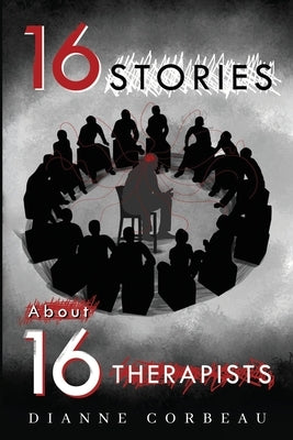 16 Stories About 16 Therapists by Corbeau, Dianne