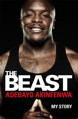 The Beast: My Story by Akinfenwa, Adebayo