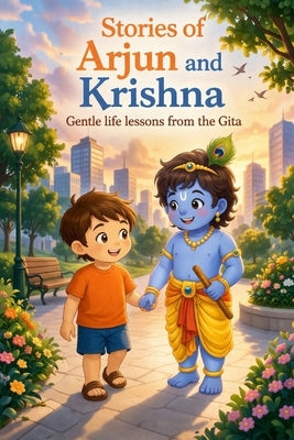 Stories of Arjun and Krishna: Gentle life lessons from the GITA by Ventures, Sarnix