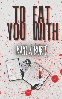 To Eat You With by Burt, Kayla