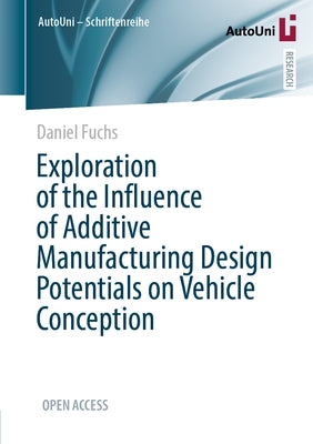 Exploration of the Influence of Additive Manufacturing Design Potentials on Vehicle Conception by Fuchs, Daniel